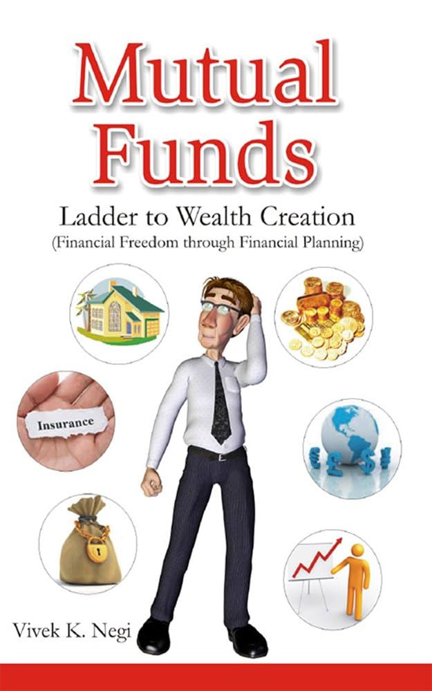 Mutual Funds – Ladder to Wealth Creation - Vivek K Negi
