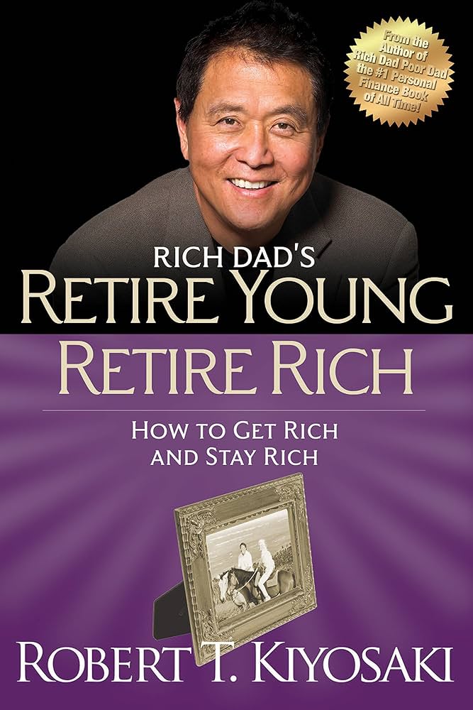 Rich Dad’s Retire Young, Retire Rich by Robert T. Kiyosaki 