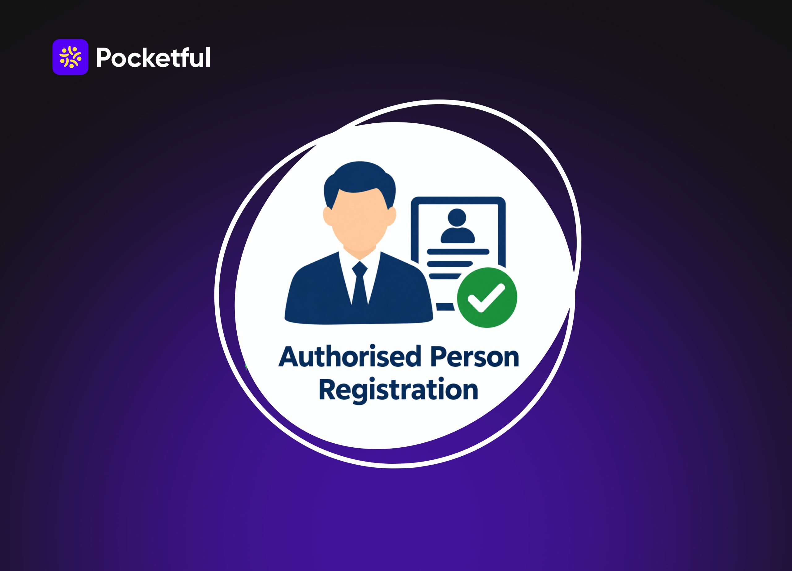 Authorised Person Registration: Eligibility, Documents & Process